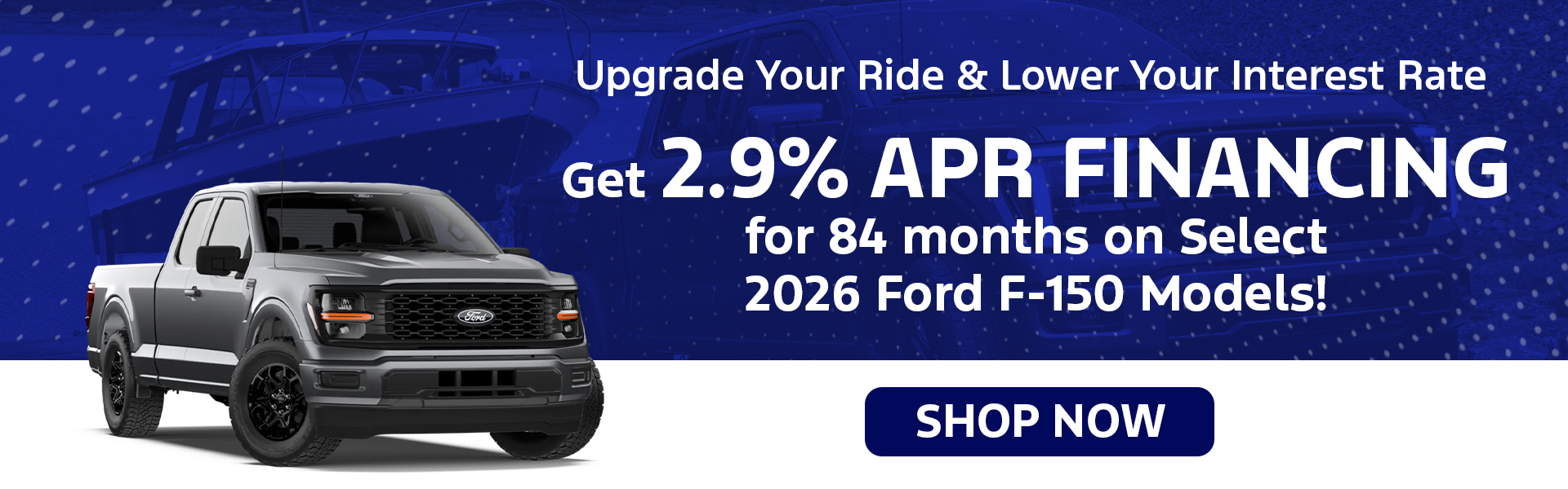 2.9% APR for 84 Months on Select 2026 Ford F150s!